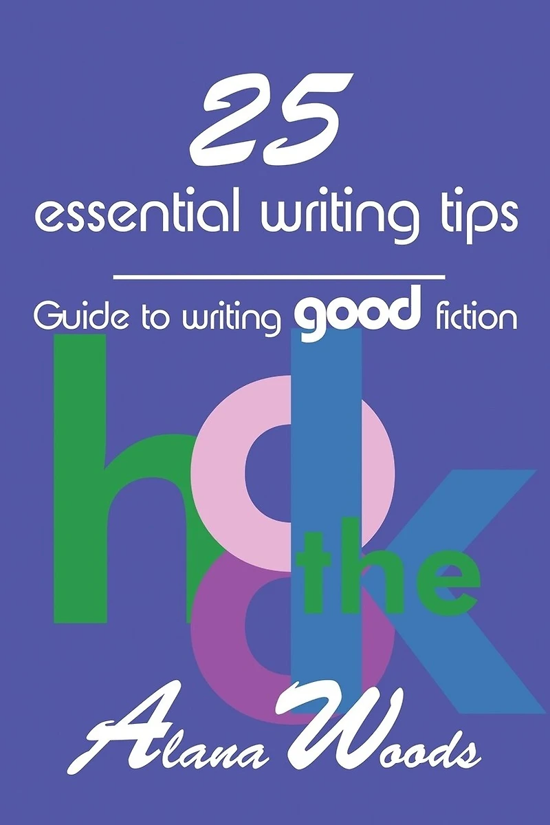 25 essential writing tips: guide to writing good fiction