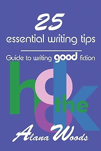 25 essential writing tips: guide to writing good fiction