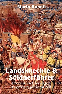 Landsknechte und Söldnerführer: Aus einer noch vorwiegend kriegerisch geprägten Zeit