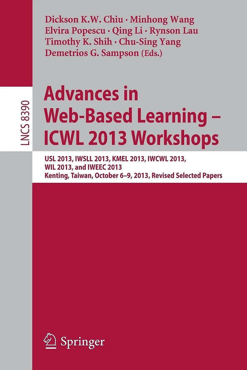 Advances Web-Based Learning - ICWL 2013 Workshops: USL 2013, IWSLL KMEL IWCWL WIL and IWEEC Kenting, Taiwan, October 6-9, Revised Selected Papers