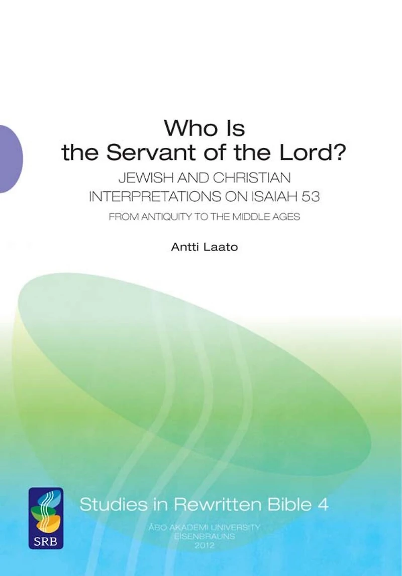 Who Is the Servant of the Lord?: Jewish And Christian Interpretations On Isaiah 53 From Antiquity To The Middle Ages
