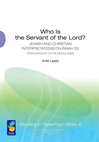 Who Is the Servant of the Lord?: Jewish And Christian Interpretations On Isaiah 53 From Antiquity To The Middle Ages