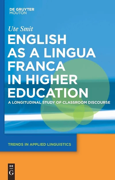 English as a Lingua Franca in Higher Education: A Longitudinal Study of Classroom Discourse