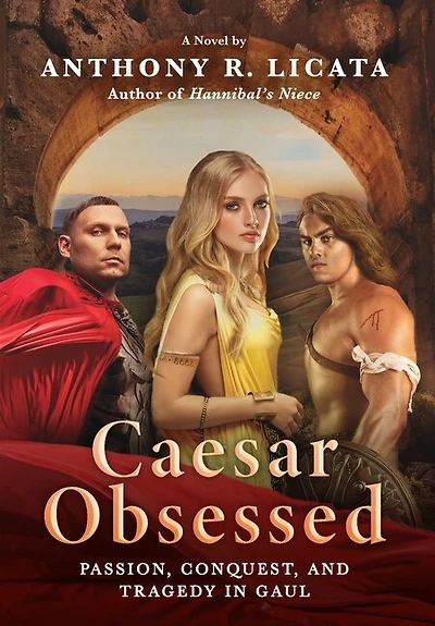Caesar Obsessed: Passion, Conquest, and Tragedy in Gaul