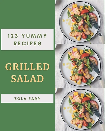 123 Yummy Grilled Salad Recipes: Welcome to Yummy Grilled Salad Cookbook
