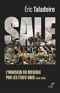 Sale guerre: l'invasion du Mexique par les Etats-Unis (1846-1848)