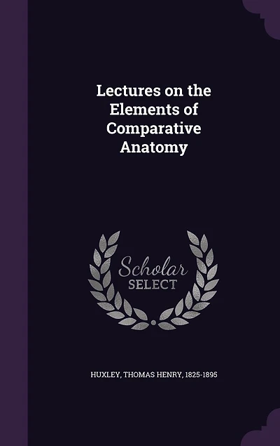 Lectures on the Elements of Comparative Anatomy (Classic Reprint)