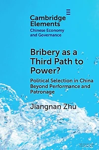 Bribery as a Third Path to Power?: Political Selection China Beyond Performance and Patronage