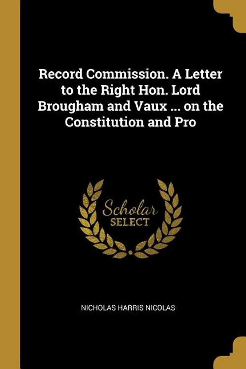 Record Commission. A Letter to the Right Hon. Lord Brougham and Vaux ... on Constitution Pro