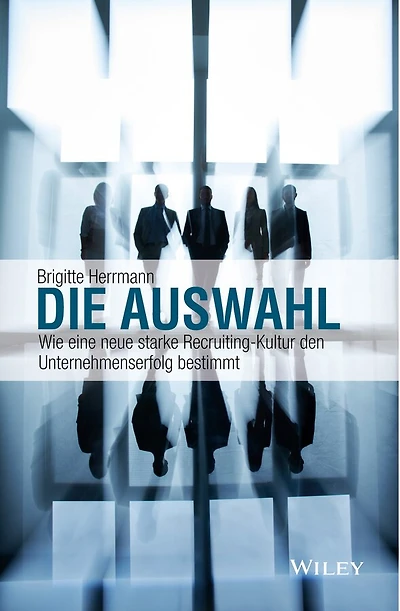 Die Auswahl: Wie eine neue starke Recruiting-Kultur den Unternehmenserfolg bestimmt