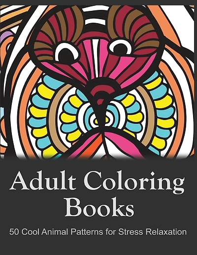 Adult Coloring Books: 50 Cool Animal Patterns for Stress Relaxation: Ideal for Growups Stress Relieving: Men and Women with Pens, Pencils, Marks, Gel Pens...