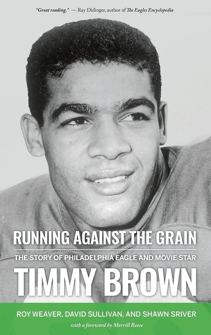 Running Against the Grain: The Story of Philadelphia Eagle and Movie Star Timmy Brown