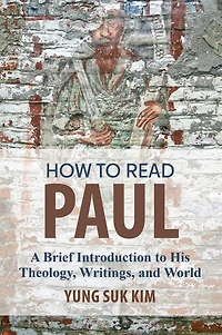 How to Read Paul: A Brief Introduction His Theology, Writings, and World