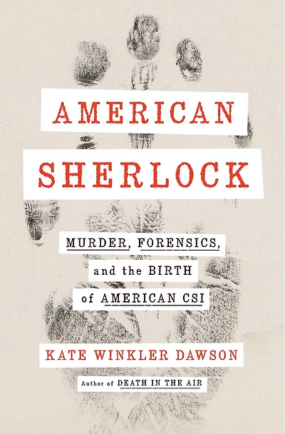 American Sherlock: Murder, Forensics, And The Birth Of Csi
