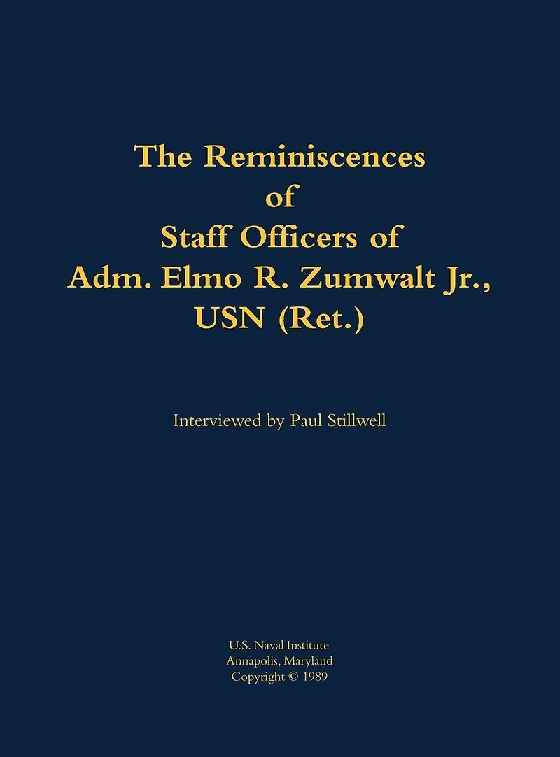 The Reminiscences of Staff Officers of Adm. Elmo R. Zumwalt Jr., USN (Ret.)