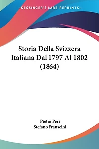 Storia Della Svizzera Italiana Dal 1797 Al 1802 (1864)