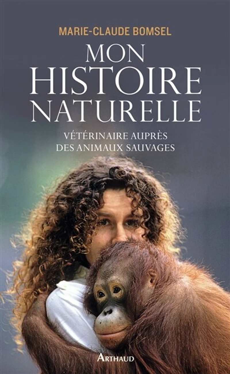 Mon histoire naturelle : vétérinaire auprès des animaux sauvages: sauvages