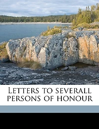 Letters To Severall Persons Of Honour