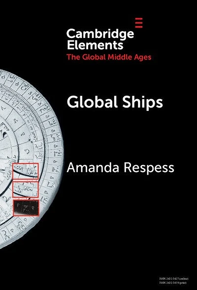 Global Ships: Seafaring, Shipwrecks, and Boatbuilding the Middle Ages