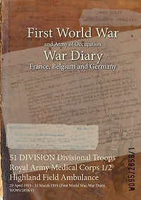 51 DIVISION Divisional Troops Royal Army Medical Corps 1/2 Highland Field Ambulance: 29 April 1915 - 31 March 1919 (First World War, War Diary, WO95/2858/1)