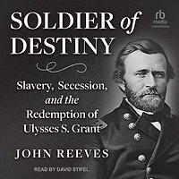 Soldier of Destiny: Slavery, Secession, and the Redemption Ulysses S. Grant