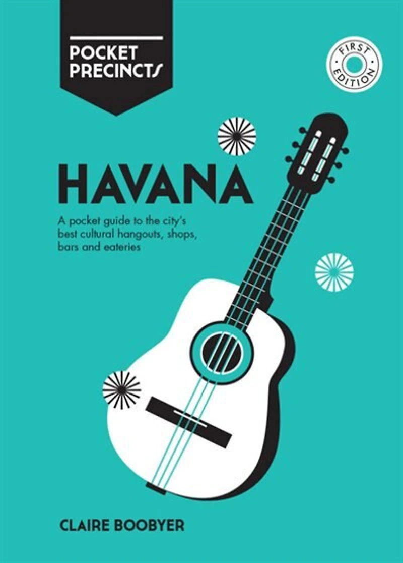 Havana Pocket Precincts: A Pocket Guide To The City's Best Cultural Hangouts, Shops, Bars And Eateries
