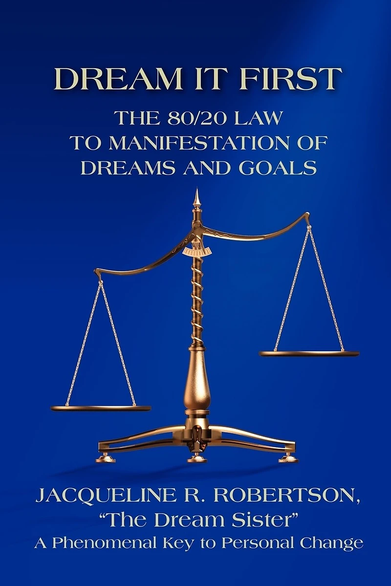 Dream It First: The 80/20 Law To Manifestation Of Dreams And Goals