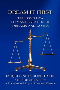 Dream It First: The 80/20 Law To Manifestation Of Dreams And Goals