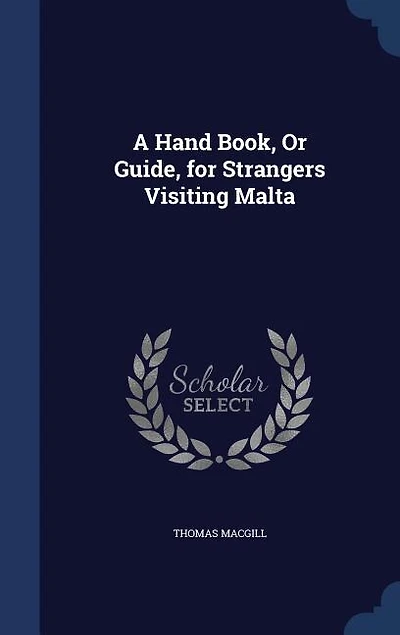 A Hand Book or Guide for Strangers Visiting Malta