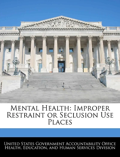 Mental Health: Improper Restraint Or Seclusion Use Places