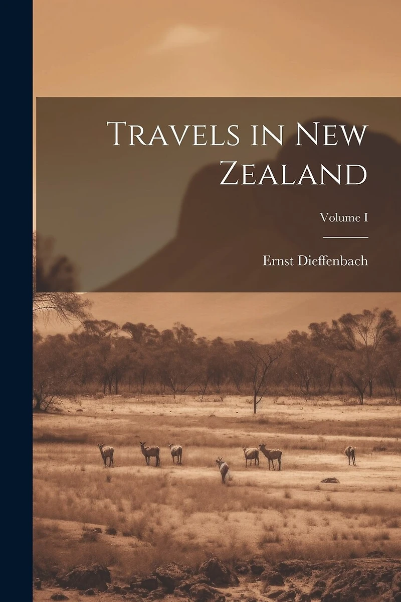 Travels in New Zealand; Volume I