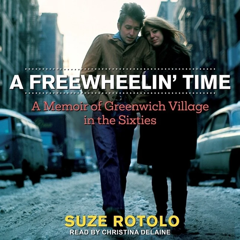 A Freewheelin' Time: Memoir Of Greenwich Village The Sixties