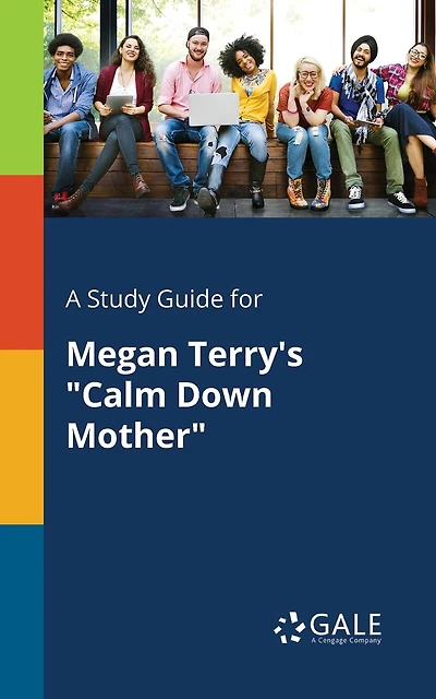 A Study Guide for Megan Terry's "Calm Down Mother"