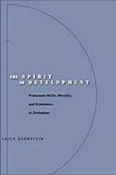 The Spirit of Development: Protestant NGOs, Morality, and Economics in Zimbabwe