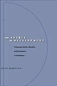 The Spirit of Development: Protestant NGOs, Morality, and Economics in Zimbabwe