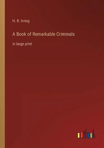 A Book of Remarkable Criminals: in large print