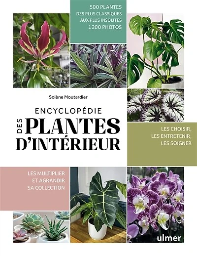 Encyclopédie des plantes d'intérieur: 500 plantes des plus classiques aux plus insolites, 1.200 photos