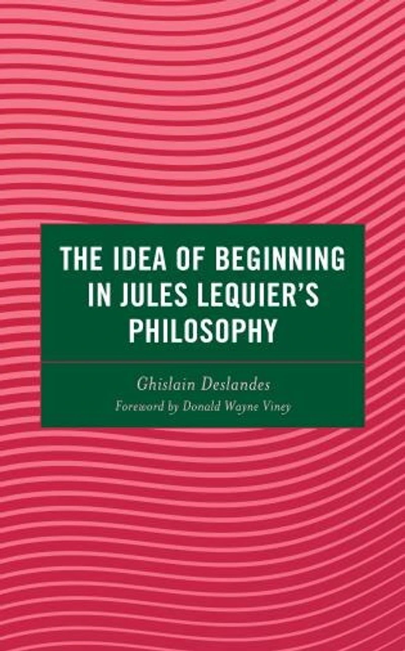 The Idea of Beginning Jules Lequier's Philosophy