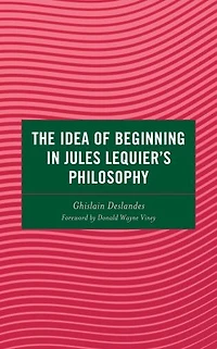 The Idea of Beginning Jules Lequier's Philosophy