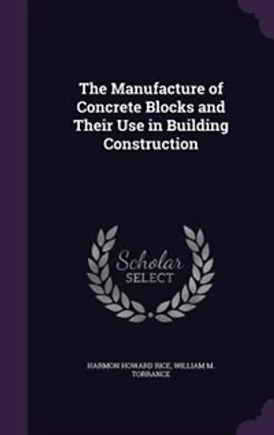 The Manufacture of Concrete Blocks and Their Use Building Construction
