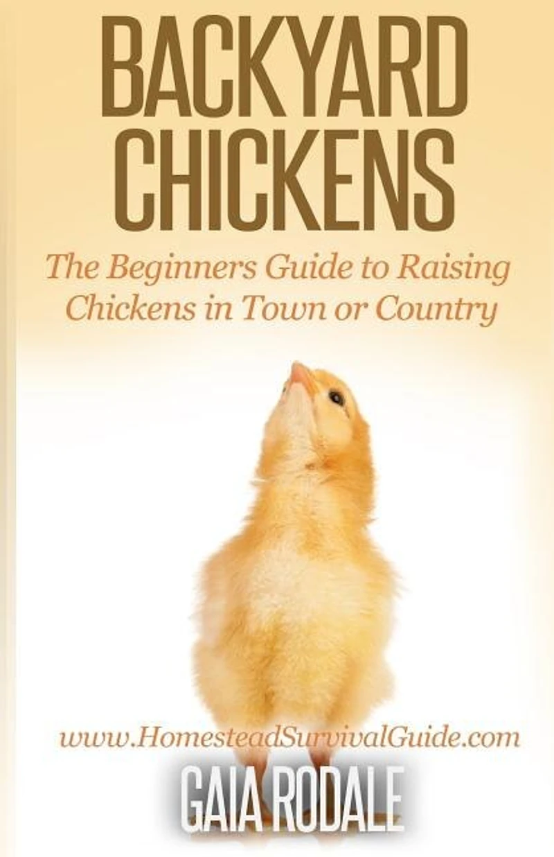 Backyard Chickens: The Beginner's Guide to Raising Chickens in Town or Country