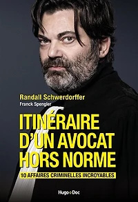 Itinéraire d'un avocat hors norme: 10 affaires criminelles incroyables