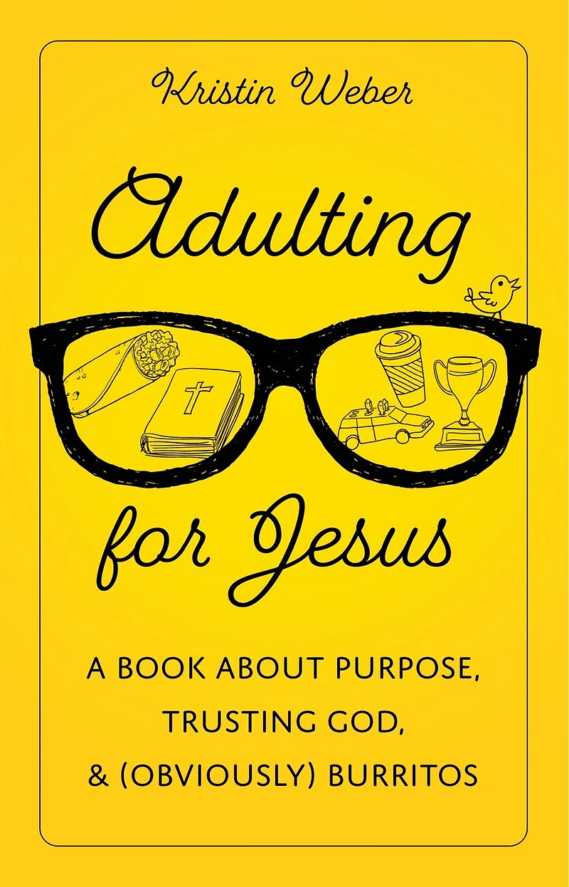 Adulting for Jesus: A Book about Purpose, Trusting God, and (Obviously) Burritos