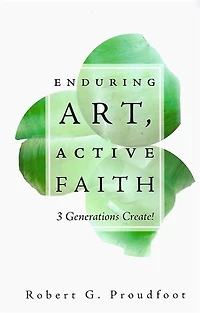 Enduring Art, Active Faith: 3 Generations Create!