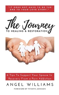 The Journey to Healing & Restoration: 6 Tips To Support Your Spouse In Recovery From a Porn Addiction