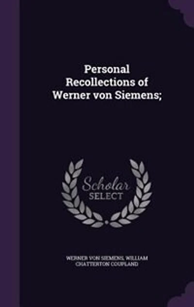 Personal Recollections of Werner von Siemens;
