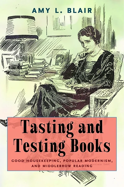 Tasting and Testing Books: Good Housekeeping, Popular Modernism, Middlebrow Reading