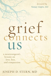 Grief Connects Us: A Neurosurgeon's Lessons On Love, Loss, And Compassion