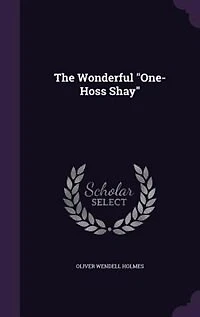 The Wonderful "One-Hoss Shay"