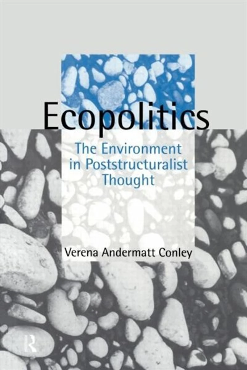 Ecopolitics: The Environment Poststructuralist Thought